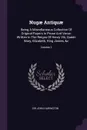 Nugae Antiquae. Being A Miscellaneous Collection Of Original Papers In Prose And Verse: Written In The Reigns Of Henry Viii, Queen Mary, Elizabeth, King James, &c; Volume 1 - Sir John Harington