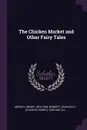 The Chicken Market and Other Fairy Tales - Henry Morley, Charles H. 1829-1867 Bennett