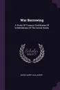War Borrowing. A Study Of Treasury Certificates Of Indebtedness Of The United States - Jacob Harry Hollander