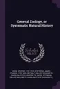 General Zoology, or Systematic Natural History - George Shaw, James Francis Stephens, Metcalf Collection NCRS