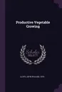 Productive Vegetable Growing - John William Lloyd