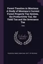 Forest Taxation in Montana. A Study of Montana's Current Forest Property Tax System, the Productivity Tax, the Yield Tax and the Severance Tax: 1990 - Randy Piearson