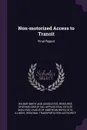 Non-motorized Access to Transit. Final Report - Wilbur Smith and Associates, Inc Resource Systems Group, Applied Real Estate Analysis