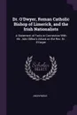 Dr. O'Dwyer, Roman Catholic Bishop of Limerick, and the Irish Nationalists. A Statement of Facts in Connection With Mr. John Dillon's Attack on the Rev. Dr. O'Dwyer - M. l'abbé Trochon