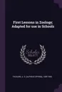 First Lessons in Zoology; Adapted for use in Schools - A S. 1839-1905 Packard