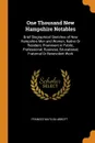 One Thousand New Hampshire Notables. Brief Biographical Sketches of New Hampshire Men and Women, Native Or Resident, Prominent in Public, Professional, Business, Educational, Fraternal Or Benevolent Work - Frances Matilda Abbott