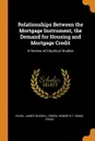 Relationships Between the Mortgage Instrument, the Demand for Housing and Mortgage Credit. A Review of Empirical Studies - James Russell Kearl, Kenneth T Rosen, Craig Swan