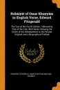 Rubaiyat of Omar Khayyam in English Verse, Edward Fitzgerald. The Text of the Fourth Edition, Followed by That of the First; With Notes Showing the Extent of His Indebtedness to the Persian Original; and a Biographical Preface - Edward Fitzgerald, Omar Khayyam, Michael Kearney