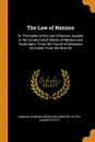The Law of Nations. Or, Principles of the Law of Nature, Applied to the Conduct and Affairs of Nations and Sovereigns. From the French of Monsieur De Vattel. From the New Ed - Edward Duncan Ingraham, Emer de Vattel, Joseph Chitty