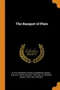 The Banquet of Plato - Plato Plato, Riverside Press, Percy Bysshe Shelley