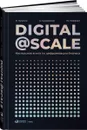 Digital @ Scale
Настольная книга по цифровизации бизнеса - Владимир Кулагин, Александр Сухаревски, Юрген Мефферт