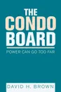 The Condo Board. Power Can Go Too Far - David H. Brown