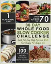 30 Day Whole Food Slow Cooker Challenge. Whole Food Recipes for your Slow Cooker - Quick and Easy Chef Approved Whole Food Recipes for Weight Loss - Rosie Atkins