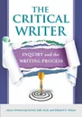 The Critical Writer. Inquiry and the Writing Process - Joyce Armstrong Ed.D . Carroll, Edward E. Wilson