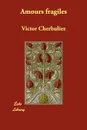 Amours Fragiles - Victor Cherbuliez