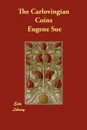 The Carlovingian Coins - Eugene Sue, Daniel De Leon