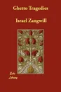Ghetto Tragedies - Israel Zangwill