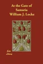 At the Gate of Samaria - William J. Locke