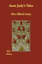 Aunt Judy's Tales - Mrs Alfred Gatty