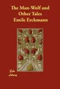 The Man-Wolf and Other Tales - Emile Erckmann, Alexandre Chatrian