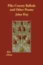 Pike County Ballads and Other Poems - John Hay