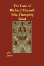 The Case of Richard Meynell - Mrs. Humphry Ward