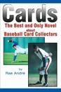 Cards. The Best and Only Novel about Baseball Card Collectors - Rae Andre