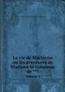 La vie de Marianne ou les aventures de Madame la Comtesse de ***. Volume 1 - Pierre Carlet de Chamblain de Marivaux
