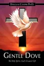 Gentle Dove. The Holy Spirit, God's Greatest Gift - Douglas Cooper Ph.D.