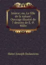 Imirce; ou, La fille de la nature. Ouvrage illustre de 7 dessins de E.-P. Milio - Henri Joseph Dulaurens