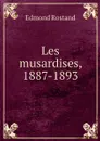 Les musardises, 1887-1893 - Edmond Rostand