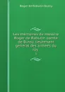 Les memoires de messire Roger de Rabutin comte de Bussy, lieutenant general des armees du roy . 3 - Roger de Rabutin Bussy