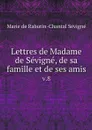 Lettres de Madame de Sevigne, de sa famille et de ses amis. v.8 - Marie de Rabutin-Chantal Sévigné