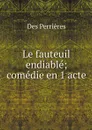 Le fauteuil endiable; comedie en 1 acte - Des Perrières