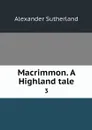 Macrimmon. A Highland tale. 3 - Alexander Sutherland