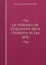 Le chateau de Chaumont dans l'histoire et les arts - Louis Augustin Bosseboeuf