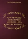 Vetus Testamentum Graece iuxta LXX interpretes: Vetus Testamentum Graece iuxta LXX interpretes . - Constantin von Tischendorf