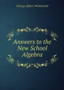 Answers to the New School Algebra - George Albert Wentworth