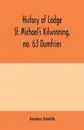 History of Lodge St. Michael's Kilwinning, no. 63 Dumfries - James Smith