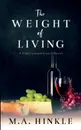 The Weight of Living - M. A. Hinkle