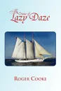 The Cruise of Lazy Daze - Roger Cooke