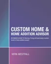 Custom Home & Home Addition Advisor. An Owner's Guide to Planning, Pricing and Supervising a Custom Home or Home Addition Project - Vern Westfall