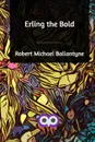 Erling the Bold - Robert Michael Ballantyne