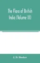 The flora of British India (Volume III) - J. D. Hooker