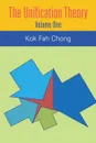 The Unification Theory. Volume One - Kok Fah Chong