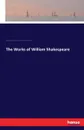 The Works of William Shakespeare - William Shakespeare, William George Clark, William Aldis Wright