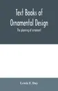 Text Books of Ornamental Design; The planning of ornament - Lewis F. Day