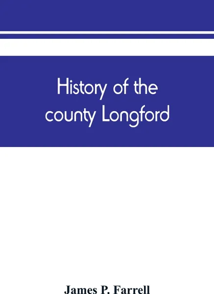 Обложка книги History of the county Longford, James P. Farrell