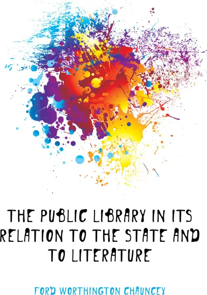 Обложка книги The Public Library in Its Relation to the State and to Literature, Worthington Chauncey Ford