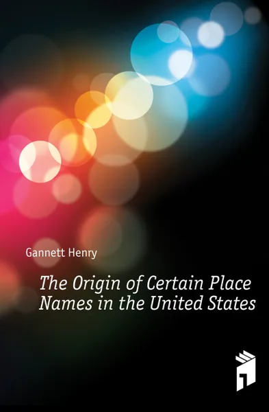 Обложка книги The Origin of Certain Place Names in the United States, Gannett Henry